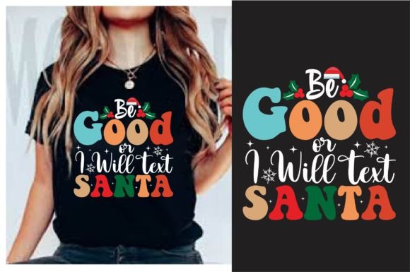 Be Good or I Will Text Santa T-Shirt Designs Graphics