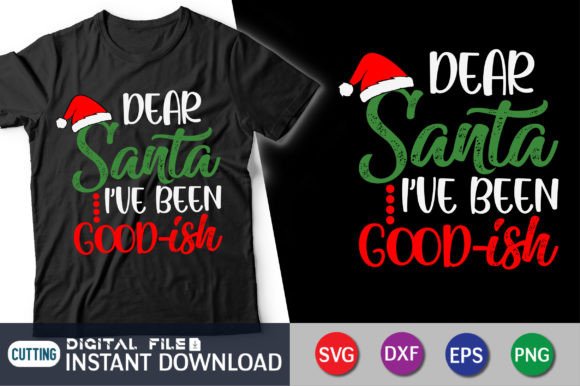 Dear Santa I've Been Good-ish: A Festive T-Shirt Design
