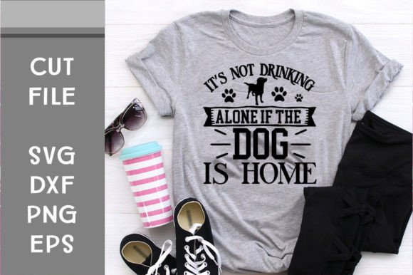 It’s Not Drinking Alone if the Dog SVG: Graphics for Crafts